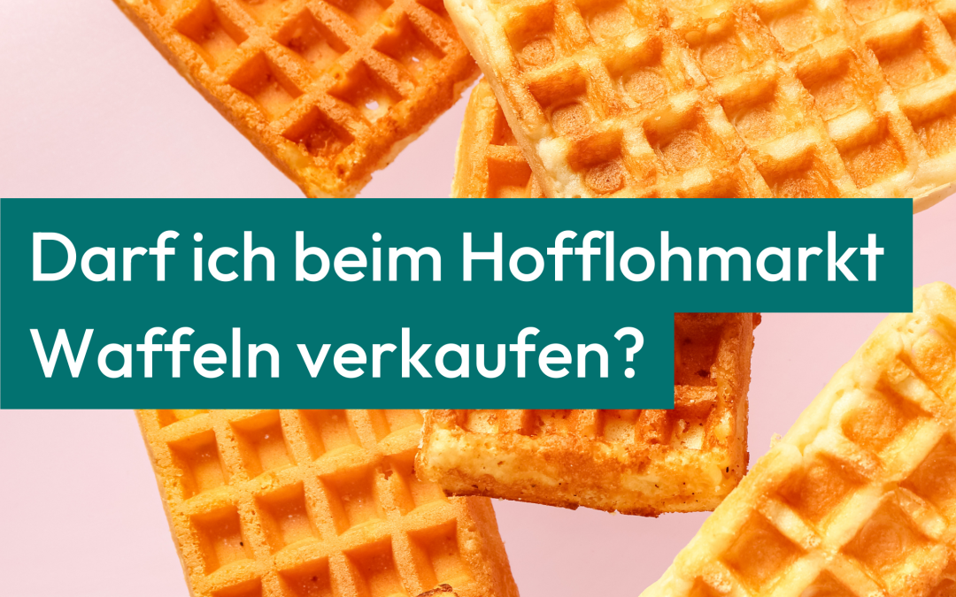 Darf ich beim Hofflohmarkt Waffeln verkaufen?