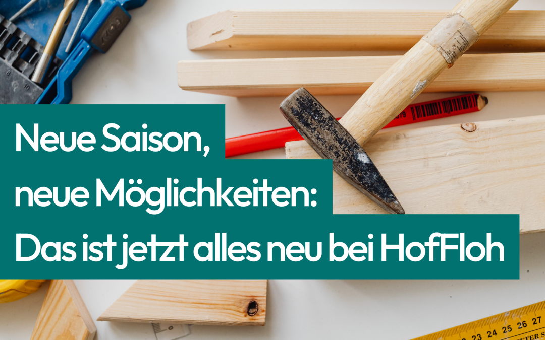 Neue Saison, neue Möglichkeiten: Das ist jetzt alles neu bei HofFloh