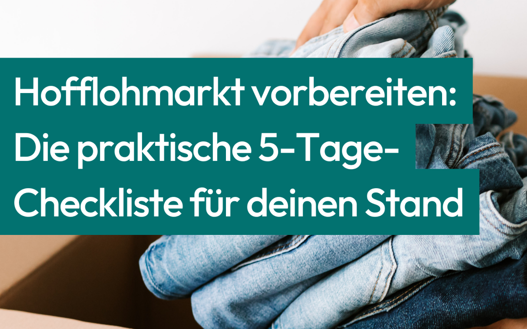 Hofflohmarkt vorbereiten: Die praktische 5-Tage-Checkliste für deinen Stand